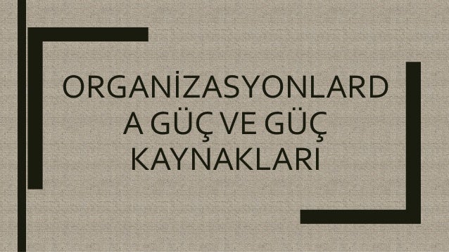 Organizasyondaki güç ve liderlik arasındaki fark nedir Organizasyondaki güç ve liderlik arasındaki fark nedir